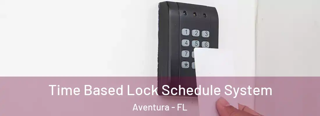  Time Based Lock Schedule System Aventura - FL