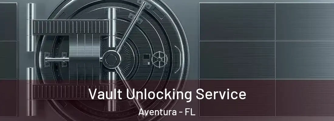  Vault Unlocking Service Aventura - FL